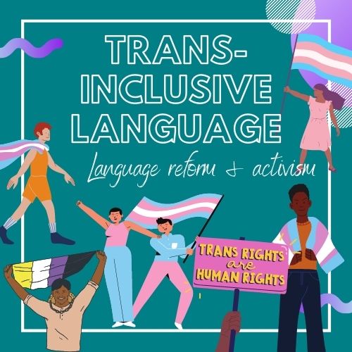 Trans-inclusive language, language reform and activism