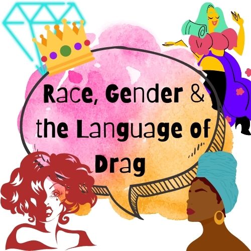 Race, Gender and the Language of Drag